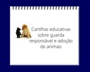 Cartilhas educativas sobre guarda responsável e adoção de animais